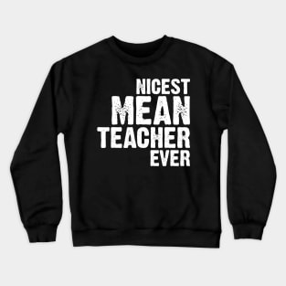 Nicest Mean Teacher Ever Crewneck Sweatshirt